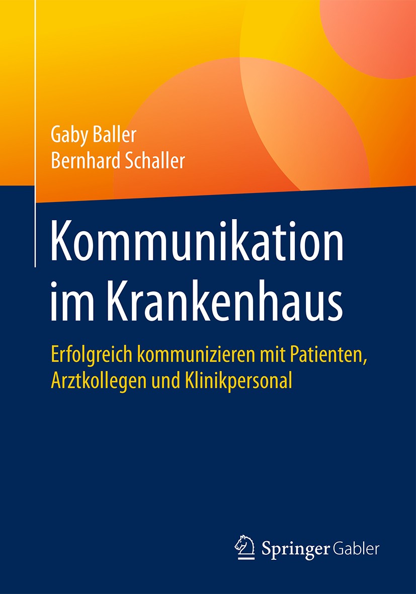 Titlebook: Kommunikation im Krankenhaus; Erfolgreich kommuniz Gaby Baller,Bernhard Schaller Book 2017 Springer-Verlag Berlin Heidelberg 2017 Gewaltfre Titlebook: Kommunikation im Krankenhaus; Erfolgreich kommuniz Gaby Baller,Bernhard Schaller Book 2017 Springer-Verlag Berlin Heidelberg 2017 Gewaltfre