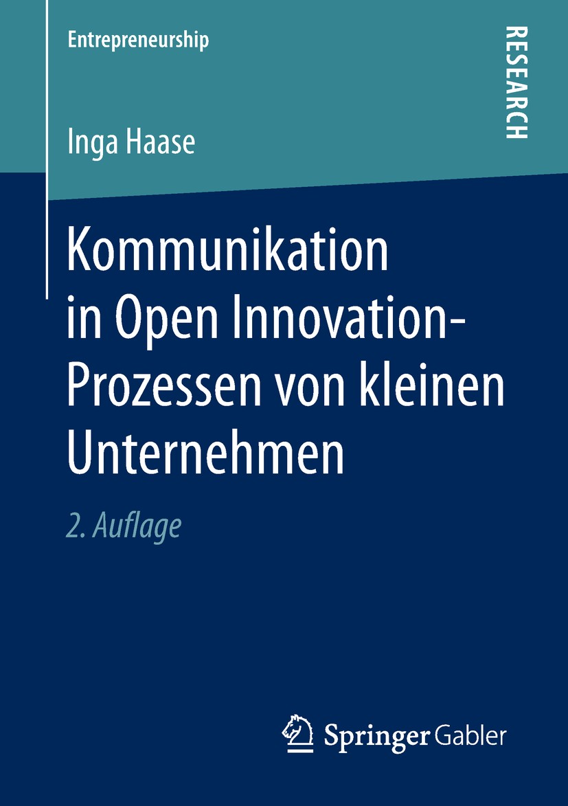 Titlebook: Kommunikation in Open Innovation-Prozessen von kleinen Unternehmen; Inga Haase Book 2019Latest edition Springer Fachmedien Wiesbaden GmbH, Titlebook: Kommunikation in Open Innovation-Prozessen von kleinen Unternehmen; Inga Haase Book 2019Latest edition Springer Fachmedien Wiesbaden GmbH,