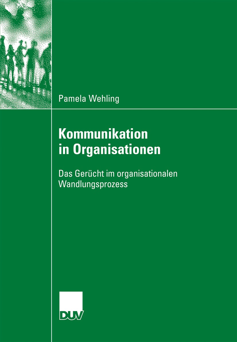 Titlebook: Kommunikation in Organisationen; Das Gerücht im organ Pamela Wehling Book 2007 VS Verlag für Sozialwissenschaften | Springer Fachmedien Wie Titlebook: Kommunikation in Organisationen; Das Gerücht im organ Pamela Wehling Book 2007 VS Verlag für Sozialwissenschaften | Springer Fachmedien Wie
