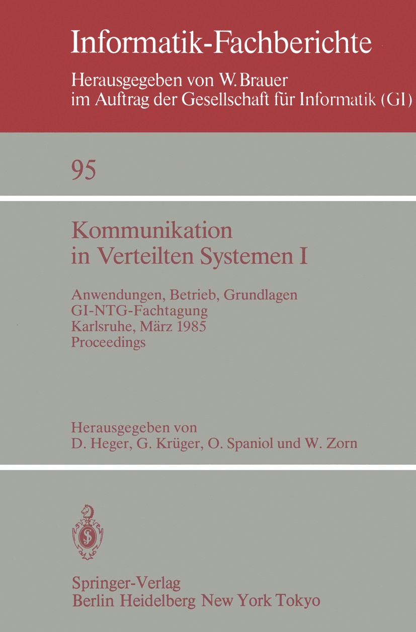 Titlebook: Kommunikation in Verteilten Systemen I; Anwendungen, Betrieb Dirk Heger,Gerhard Krüger,Werner Zorn Conference proceedings 1985 Springer-Ver Titlebook: Kommunikation in Verteilten Systemen I; Anwendungen, Betrieb Dirk Heger,Gerhard Krüger,Werner Zorn Conference proceedings 1985 Springer-Ver