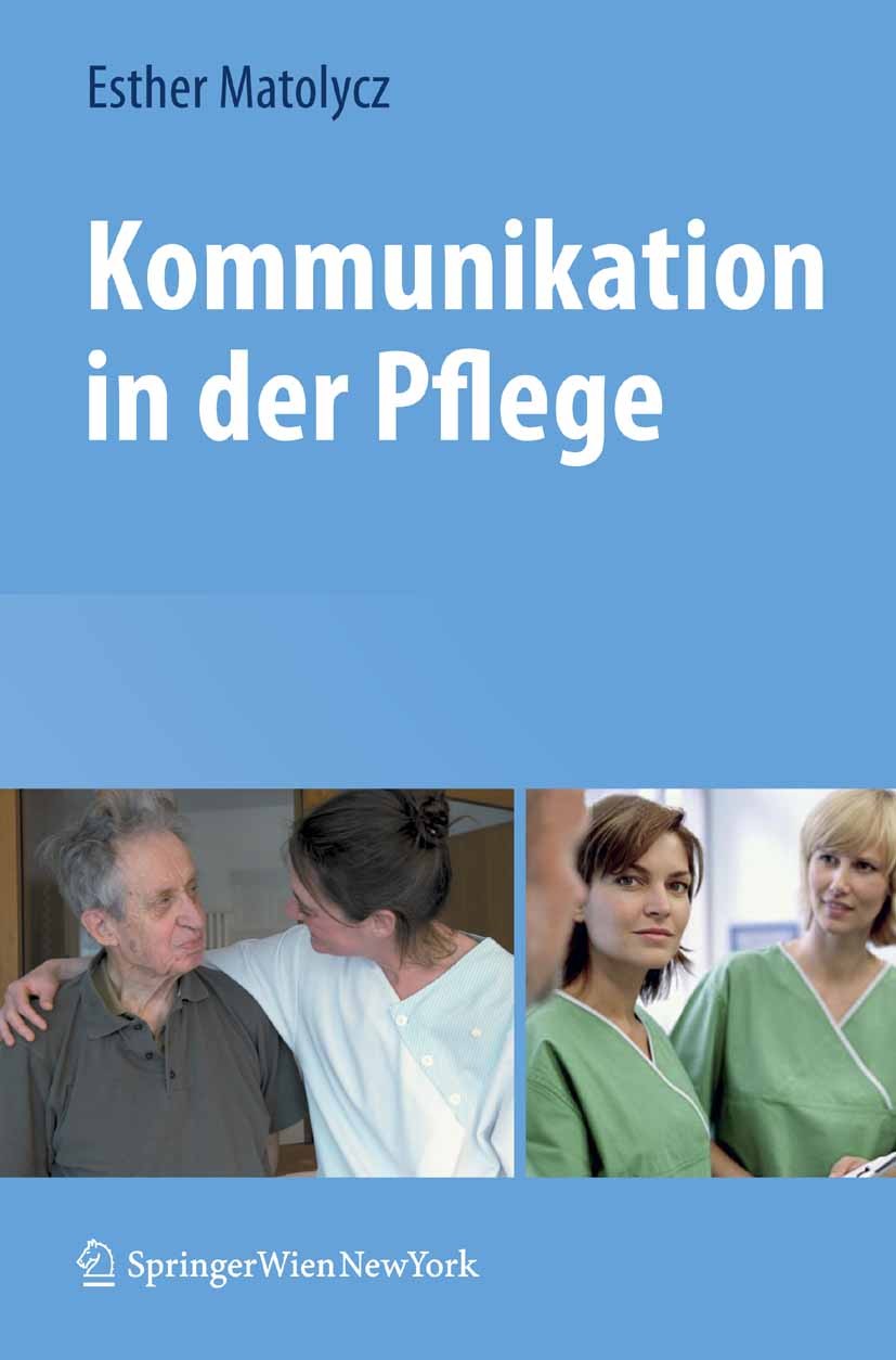 Titlebook: Kommunikation in der Pflege; Esther Matolycz Book 20091st edition Springer-Verlag Vienna 2009 Allergie.Anatomie.Angst.Beobachtung.Diagnose Titlebook: Kommunikation in der Pflege; Esther Matolycz Book 20091st edition Springer-Verlag Vienna 2009 Allergie.Anatomie.Angst.Beobachtung.Diagnose