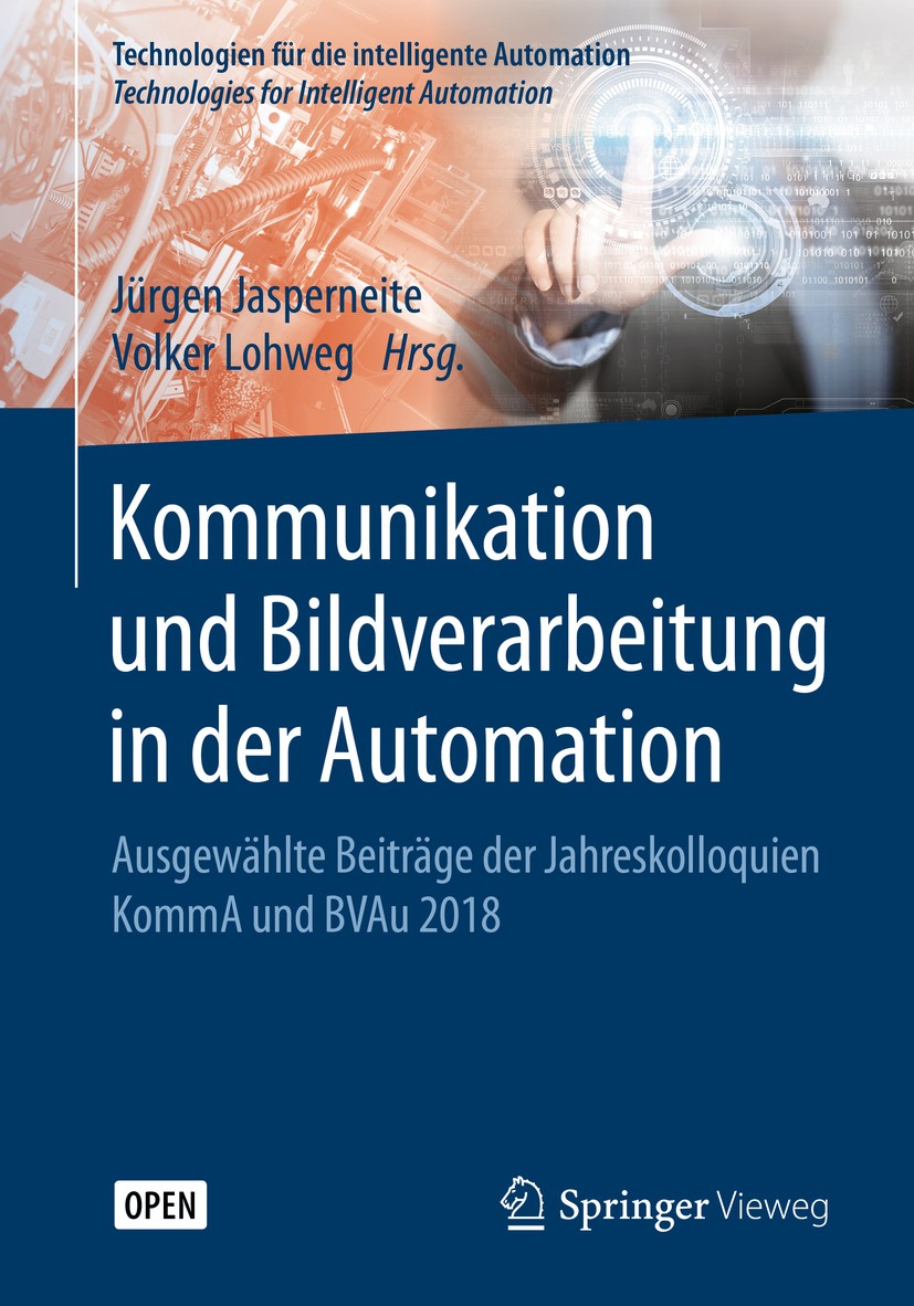 Titlebook: Kommunikation und Bildverarbeitung in der Automation; Ausgewählte Beiträge Jürgen Jasperneite,Volker Lohweg Conference proceedings‘‘‘‘‘‘‘‘ Titlebook: Kommunikation und Bildverarbeitung in der Automation; Ausgewählte Beiträge Jürgen Jasperneite,Volker Lohweg Conference proceedings‘‘‘‘‘‘‘‘