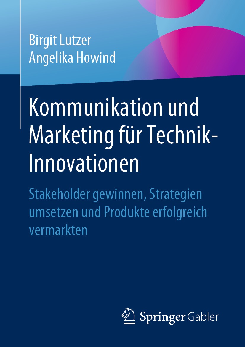 Titlebook: Kommunikation und Marketing für Technik-Innovationen; Stakeholder gewinnen Birgit Lutzer,Angelika Howind Book 2020 Springer Fachmedien Wies Titlebook: Kommunikation und Marketing für Technik-Innovationen; Stakeholder gewinnen Birgit Lutzer,Angelika Howind Book 2020 Springer Fachmedien Wies