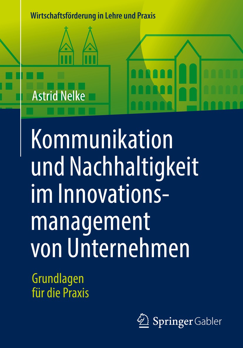 Titlebook: Kommunikation und Nachhaltigkeit im Innovationsmanagement von Unternehmen; Grundlagen für die P Astrid Nelke Textbook 2016 Springer Fachmed Titlebook: Kommunikation und Nachhaltigkeit im Innovationsmanagement von Unternehmen; Grundlagen für die P Astrid Nelke Textbook 2016 Springer Fachmed