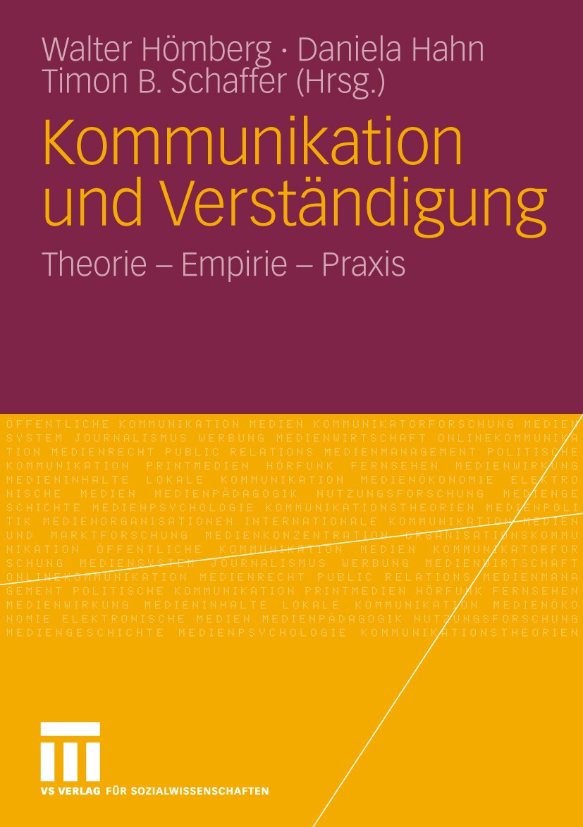 Titlebook: Kommunikation und Verständigung; Theorie - Empirie - Walter Hömberg,Daniela Hahn,Timon B. Schaffer Book 20101st edition VS Verlag für Sozi Titlebook: Kommunikation und Verständigung; Theorie - Empirie - Walter Hömberg,Daniela Hahn,Timon B. Schaffer Book 20101st edition VS Verlag für Sozi