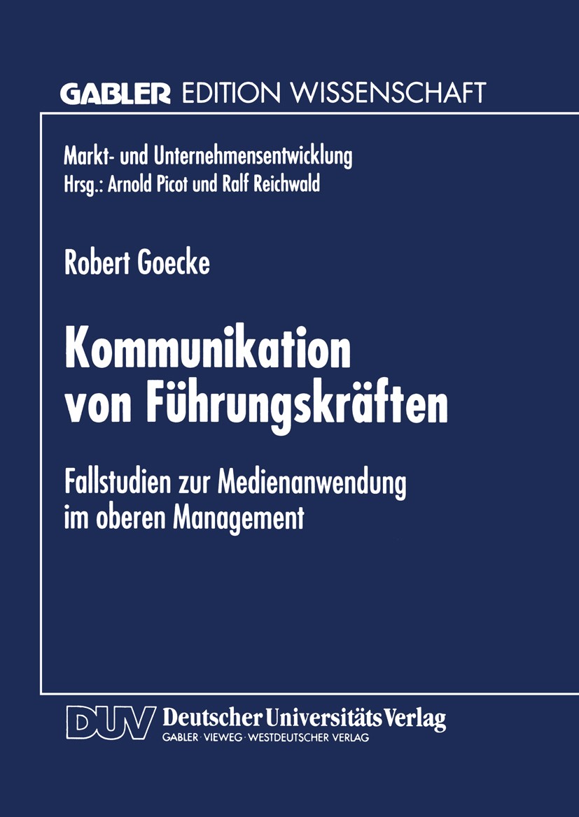 Titlebook: Kommunikation von Führungskräften; Fallstudien zur Medi Robert Goecke Textbook 1997 Springer Fachmedien Wiesbaden 1997 Bewertung.Führung.Ko Titlebook: Kommunikation von Führungskräften; Fallstudien zur Medi Robert Goecke Textbook 1997 Springer Fachmedien Wiesbaden 1997 Bewertung.Führung.Ko