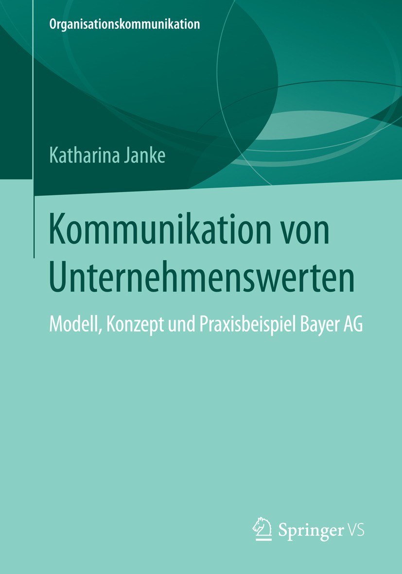 Titlebook: Kommunikation von Unternehmenswerten; Modell, Konzept und Katharina Janke Book 2015 Springer Fachmedien Wiesbaden 2015 Change Management.K Titlebook: Kommunikation von Unternehmenswerten; Modell, Konzept und Katharina Janke Book 2015 Springer Fachmedien Wiesbaden 2015 Change Management.K