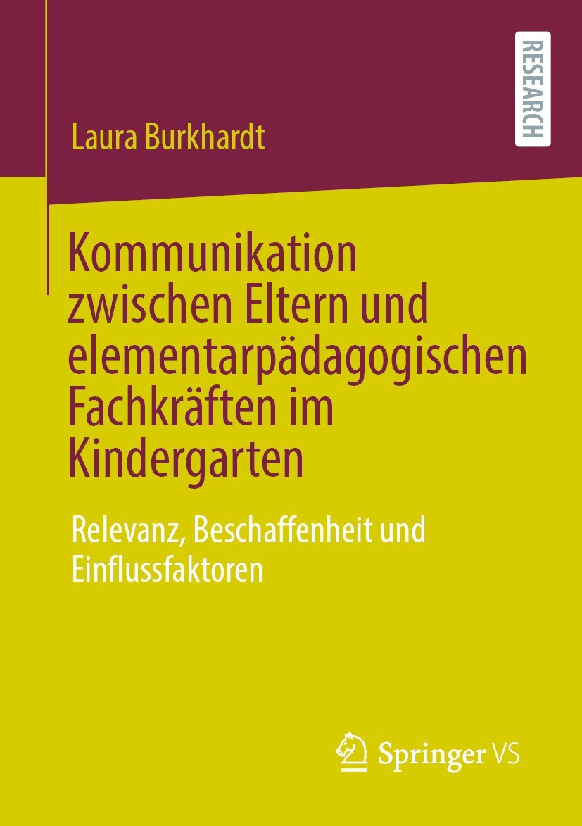 Titlebook: Kommunikation zwischen Eltern und elementarpädagogischen Fachkräften im Kindergarten; Relevanz, Beschaffen Laura Burkhardt Book 2021 Der/di Titlebook: Kommunikation zwischen Eltern und elementarpädagogischen Fachkräften im Kindergarten; Relevanz, Beschaffen Laura Burkhardt Book 2021 Der/di