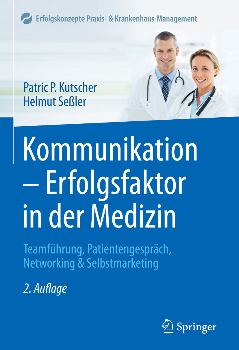 Titlebook: Kommunikation - Erfolgsfaktor in der Medizin; Teamführung, Patient Patric P. Kutscher,Helmut Seßler Book 2017Latest edition Springer-Verlag Titlebook: Kommunikation - Erfolgsfaktor in der Medizin; Teamführung, Patient Patric P. Kutscher,Helmut Seßler Book 2017Latest edition Springer-Verlag