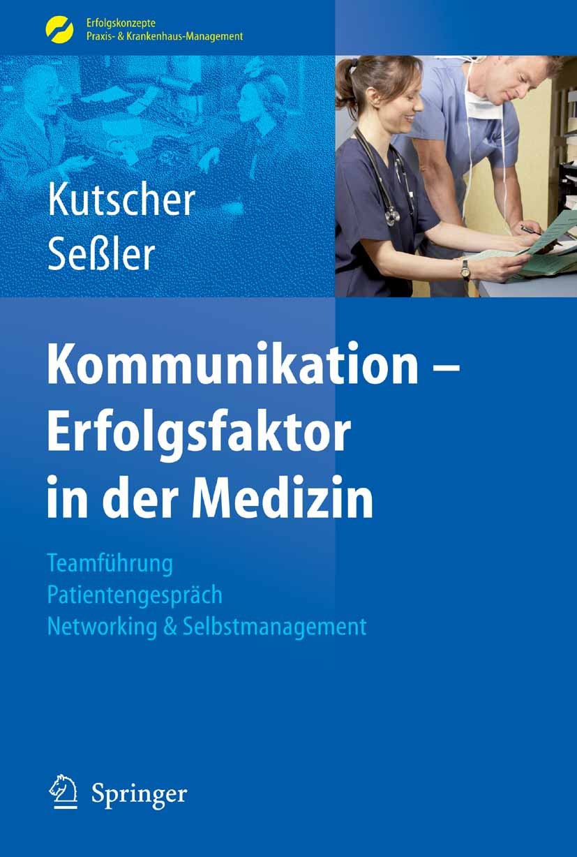 Titlebook: Kommunikation - Erfolgsfaktor in der Medizin; Teamführung, Patient Patric P. Kutscher,Helmut Seßler Book 20071st edition Springer-Verlag Be Titlebook: Kommunikation - Erfolgsfaktor in der Medizin; Teamführung, Patient Patric P. Kutscher,Helmut Seßler Book 20071st edition Springer-Verlag Be