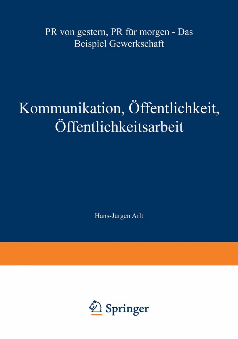 Titlebook: Kommunikation, Öffentlichkeit, Öffentlichkeitsarbeit; PR von gestern, PR f Hans-Jürgen Arlt Book 1998 Springer Fachmedien Wiesbaden 1998 Ge Titlebook: Kommunikation, Öffentlichkeit, Öffentlichkeitsarbeit; PR von gestern, PR f Hans-Jürgen Arlt Book 1998 Springer Fachmedien Wiesbaden 1998 Ge