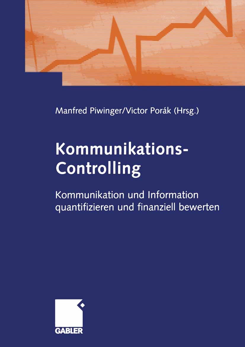 Titlebook: Kommunikations-Controlling; Kommunikation und In Manfred Piwinger,Victor Porák Book 2005 Betriebswirtschaftlicher Verlag Dr. Th. Gabler/GWV Titlebook: Kommunikations-Controlling; Kommunikation und In Manfred Piwinger,Victor Porák Book 2005 Betriebswirtschaftlicher Verlag Dr. Th. Gabler/GWV