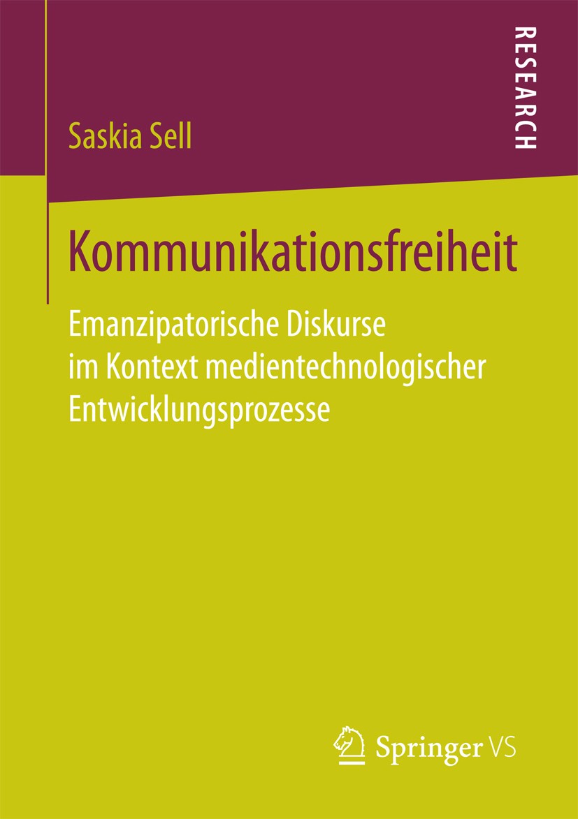 Titlebook: Kommunikationsfreiheit; Emanzipatorische Dis Saskia Sell Book 2017 Springer Fachmedien Wiesbaden GmbH 2017 Netzfreiheit.Öffentlichkeit.Münd Titlebook: Kommunikationsfreiheit; Emanzipatorische Dis Saskia Sell Book 2017 Springer Fachmedien Wiesbaden GmbH 2017 Netzfreiheit.Öffentlichkeit.Münd