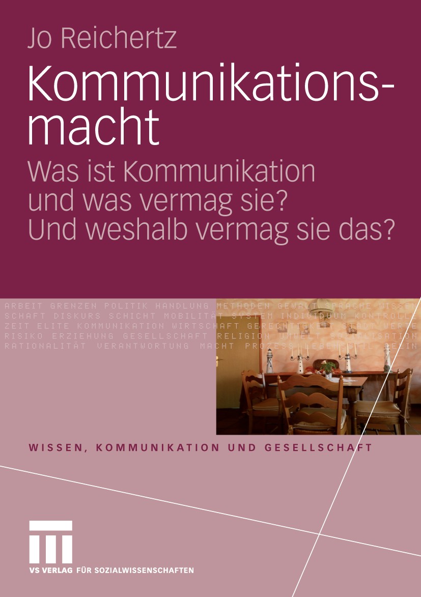Titlebook: Kommunikationsmacht; Was ist Kommunikatio Jo Reichertz Book 20101st edition VS Verlag f�r Sozialwissenschaften | Springer Fachmedien Wiesba Titlebook: Kommunikationsmacht; Was ist Kommunikatio Jo Reichertz Book 20101st edition VS Verlag f�r Sozialwissenschaften | Springer Fachmedien Wiesba