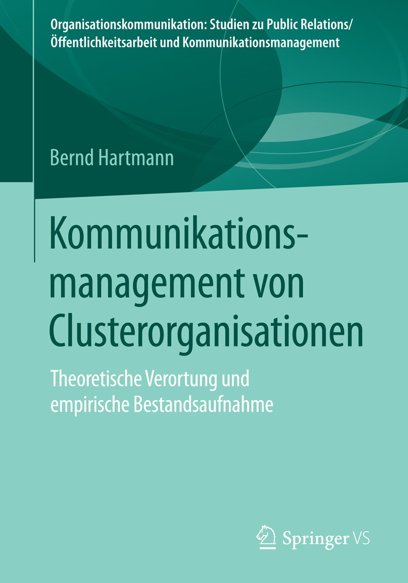 Titlebook: Kommunikationsmanagement von Clusterorganisationen; Theoretische Verortu Bernd Hartmann Book 2016 Springer Fachmedien Wiesbaden 2016 Cluste Titlebook: Kommunikationsmanagement von Clusterorganisationen; Theoretische Verortu Bernd Hartmann Book 2016 Springer Fachmedien Wiesbaden 2016 Cluste