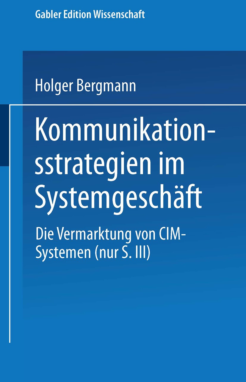 Titlebook: Kommunikationsstrategien im Systemgeschäft; Die Vermarktung von Holger Bergmann Textbook 1995 Springer Fachmedien Wiesbaden 1995 Beschaffu Titlebook: Kommunikationsstrategien im Systemgeschäft; Die Vermarktung von Holger Bergmann Textbook 1995 Springer Fachmedien Wiesbaden 1995 Beschaffu