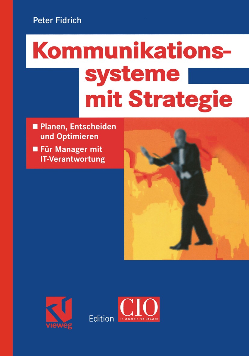 Titlebook: Kommunikationssysteme mit Strategie; Planen, Entscheiden Peter Fidrich Book 2004 Friedr. Vieweg & Sohn Verlag/GWV Fachverlage GmbH, Wiesba Titlebook: Kommunikationssysteme mit Strategie; Planen, Entscheiden Peter Fidrich Book 2004 Friedr. Vieweg & Sohn Verlag/GWV Fachverlage GmbH, Wiesba