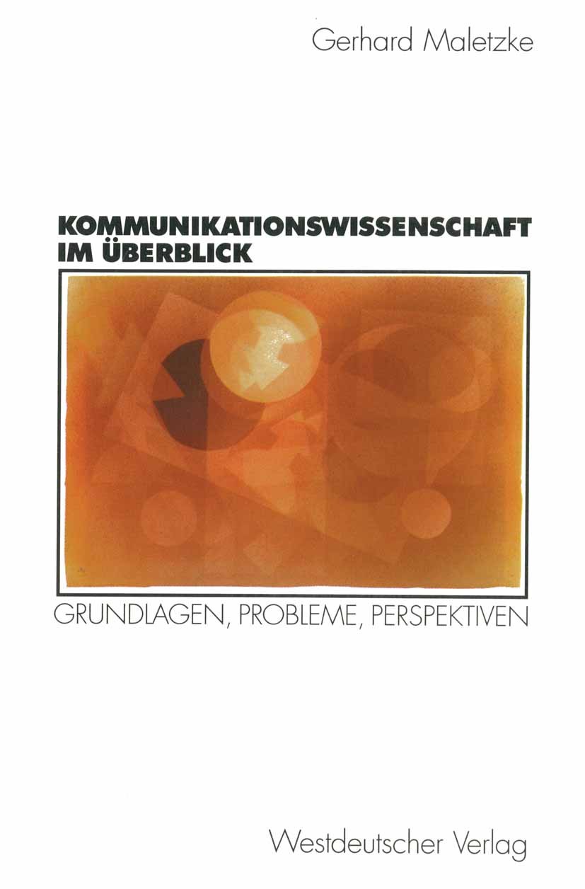 Titlebook: Kommunikationswissenschaft im Überblick; Grundlagen, Probleme Gerhard Maletzke Textbook 1998 Westdeutscher Verlag GmbH, Opladen/Wiesbaden 1 Titlebook: Kommunikationswissenschaft im Überblick; Grundlagen, Probleme Gerhard Maletzke Textbook 1998 Westdeutscher Verlag GmbH, Opladen/Wiesbaden 1