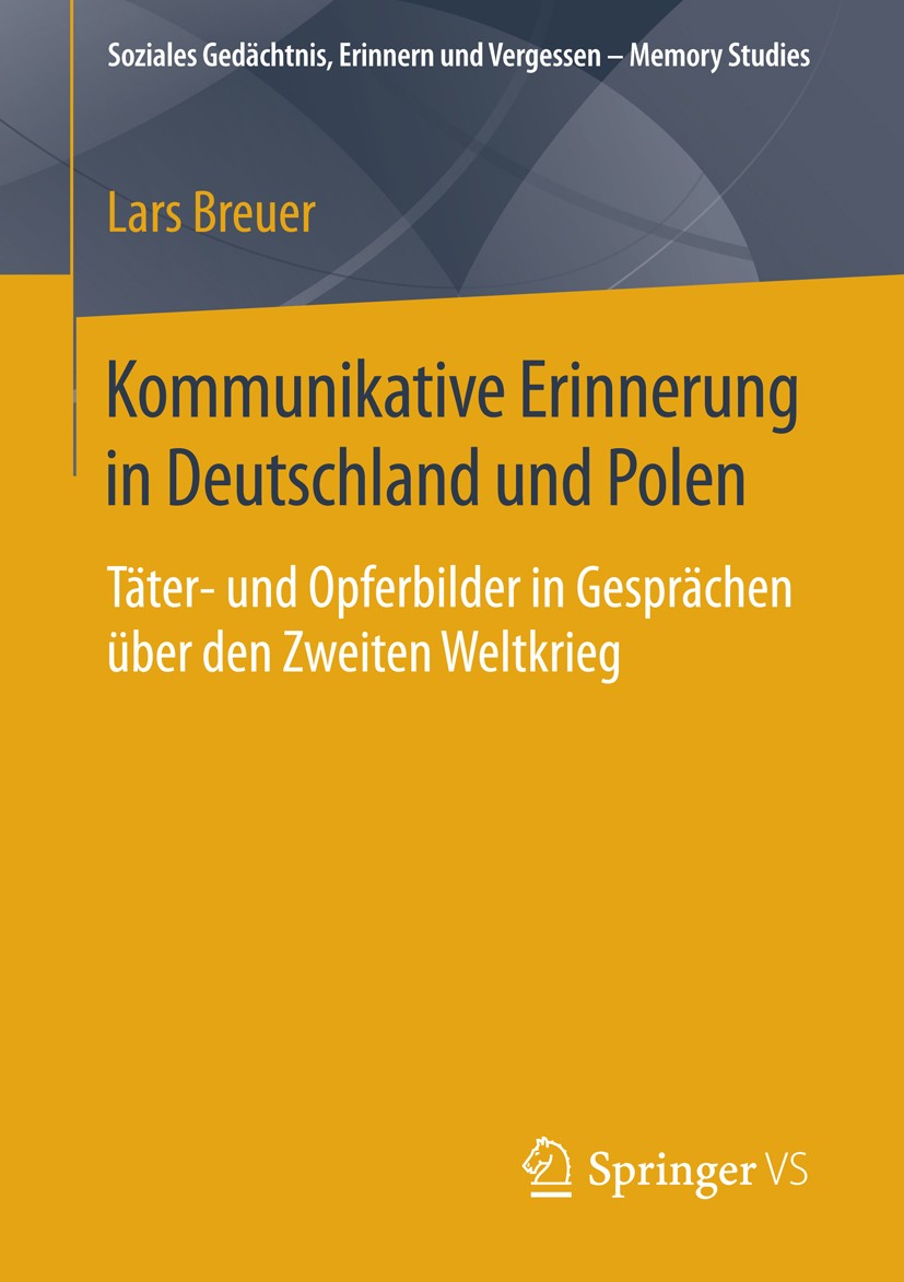 Titlebook: Kommunikative Erinnerung in Deutschland und Polen; Täter- und Opferbild Lars Breuer Book 2015 Springer Fachmedien Wiesbaden 2015 Erinnerung Titlebook: Kommunikative Erinnerung in Deutschland und Polen; Täter- und Opferbild Lars Breuer Book 2015 Springer Fachmedien Wiesbaden 2015 Erinnerung