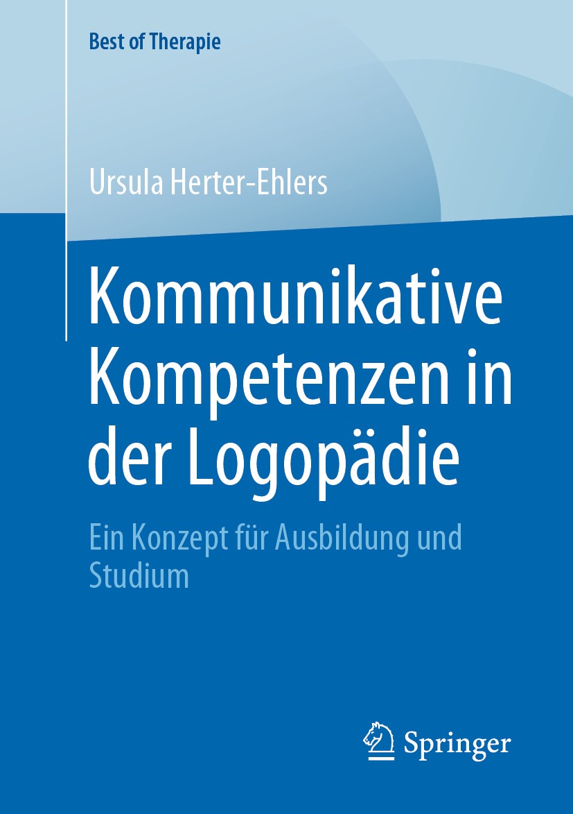 Titlebook: Kommunikative Kompetenzen in der Logopädie; Ein Konzept für Ausb Ursula Herter-Ehlers Book 2020 Der/die Herausgeber bzw. der/die Autor(en), Titlebook: Kommunikative Kompetenzen in der Logopädie; Ein Konzept für Ausb Ursula Herter-Ehlers Book 2020 Der/die Herausgeber bzw. der/die Autor(en),