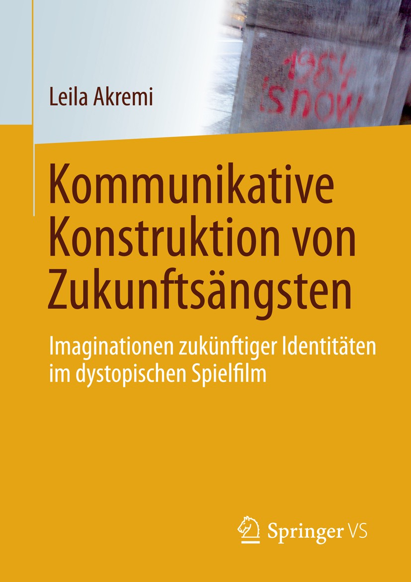 Titlebook: Kommunikative Konstruktion von Zukunftsängsten; Imaginationen zukünf Leila Akremi Book 2016 Springer Fachmedien Wiesbaden 2016 Alltagswirkl Titlebook: Kommunikative Konstruktion von Zukunftsängsten; Imaginationen zukünf Leila Akremi Book 2016 Springer Fachmedien Wiesbaden 2016 Alltagswirkl