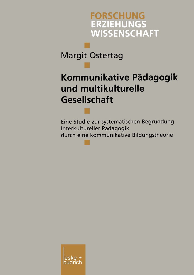 Titlebook: Kommunikative Pädagogik und multikulturelle Gesellschaft; Eine Studie zur syst Margit Ostertag Book 2001 Springer Fachmedien Wiesbaden 2001 Titlebook: Kommunikative Pädagogik und multikulturelle Gesellschaft; Eine Studie zur syst Margit Ostertag Book 2001 Springer Fachmedien Wiesbaden 2001
