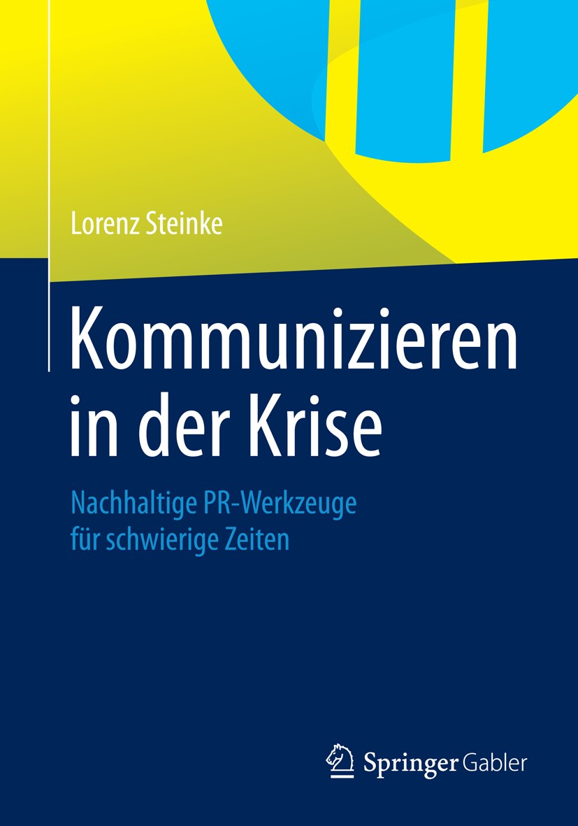 Titlebook: Kommunizieren in der Krise; Nachhaltige PR-Werkz Lorenz Steinke Book 20141st edition Springer Fachmedien Wiesbaden 2014 Krisen-PR.Krisenkom Titlebook: Kommunizieren in der Krise; Nachhaltige PR-Werkz Lorenz Steinke Book 20141st edition Springer Fachmedien Wiesbaden 2014 Krisen-PR.Krisenkom