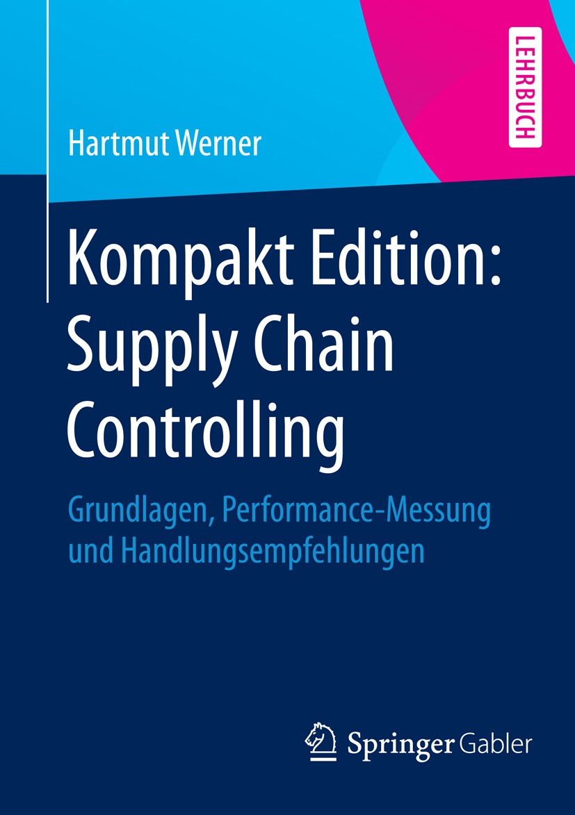 Titlebook: Kompakt Edition: Supply Chain Controlling; Grundlagen, Performa Hartmut Werner Textbook 20141st edition Springer Fachmedien Wiesbaden 2014 Titlebook: Kompakt Edition: Supply Chain Controlling; Grundlagen, Performa Hartmut Werner Textbook 20141st edition Springer Fachmedien Wiesbaden 2014