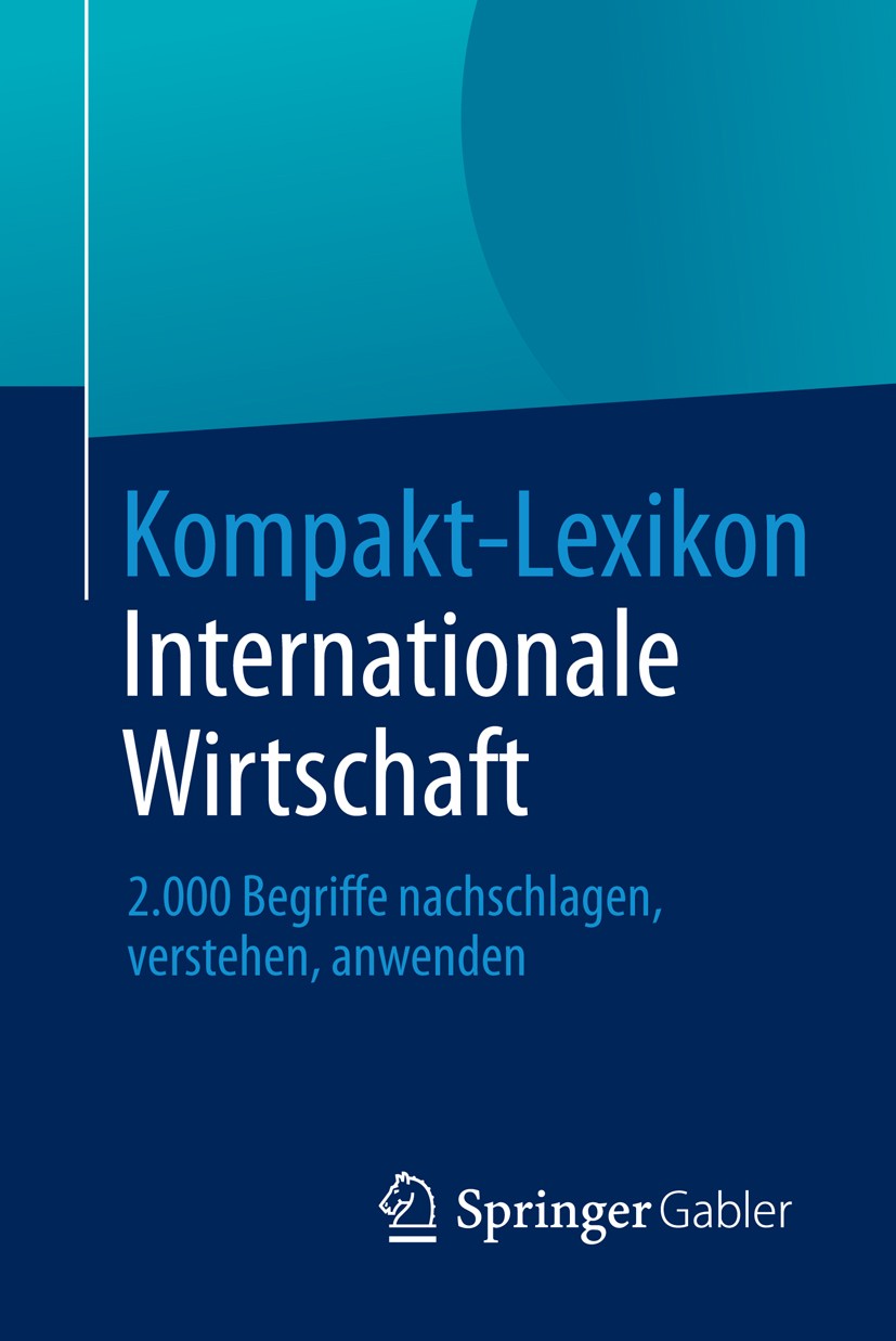 Titlebook: Kompakt-Lexikon Internationale Wirtschaft; 2.000 Begriffe nachs Springer Fachmedien Wiesbaden Book 2013 Springer Fachmedien Wiesbaden 2013 Titlebook: Kompakt-Lexikon Internationale Wirtschaft; 2.000 Begriffe nachs Springer Fachmedien Wiesbaden Book 2013 Springer Fachmedien Wiesbaden 2013