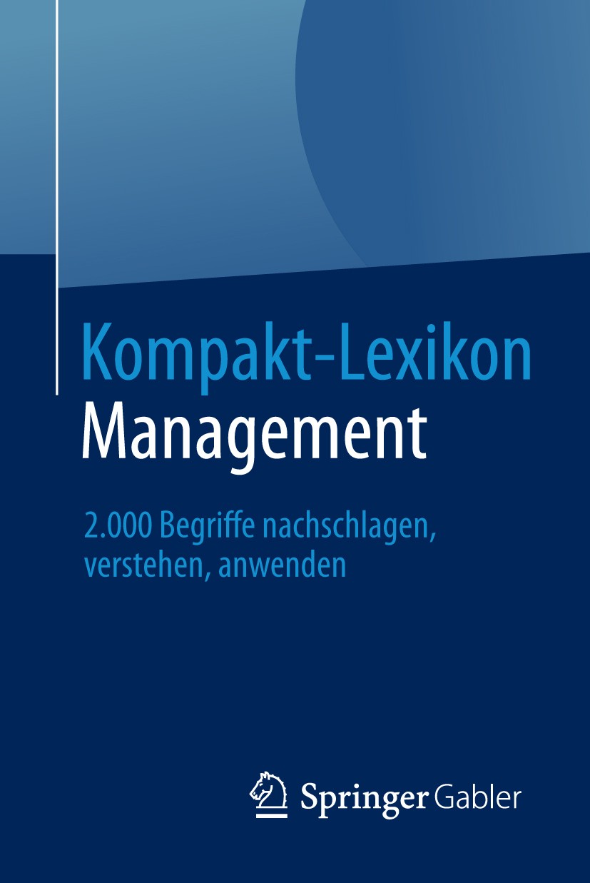 Titlebook: Kompakt-Lexikon Management; 2.000 Begriffe nachs Springer Fachmedien Wiesbaden Book 2013 Springer Fachmedien Wiesbaden 2013 Innovationsmana Titlebook: Kompakt-Lexikon Management; 2.000 Begriffe nachs Springer Fachmedien Wiesbaden Book 2013 Springer Fachmedien Wiesbaden 2013 Innovationsmana
