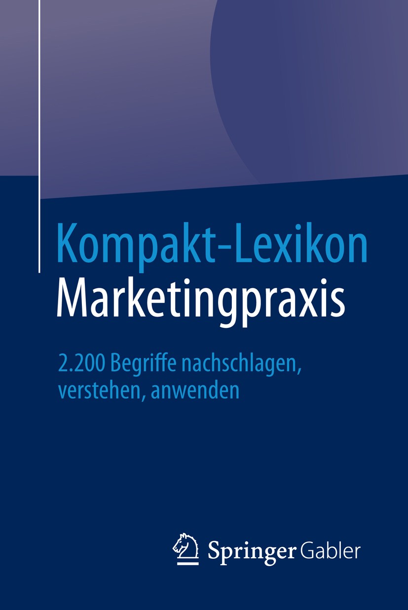 Titlebook: Kompakt-Lexikon Marketingpraxis; 2.200 Begriffe nachs Springer Fachmedien Wiesbaden Book 2013 Springer Fachmedien Wiesbaden 2013 Internet-M Titlebook: Kompakt-Lexikon Marketingpraxis; 2.200 Begriffe nachs Springer Fachmedien Wiesbaden Book 2013 Springer Fachmedien Wiesbaden 2013 Internet-M
