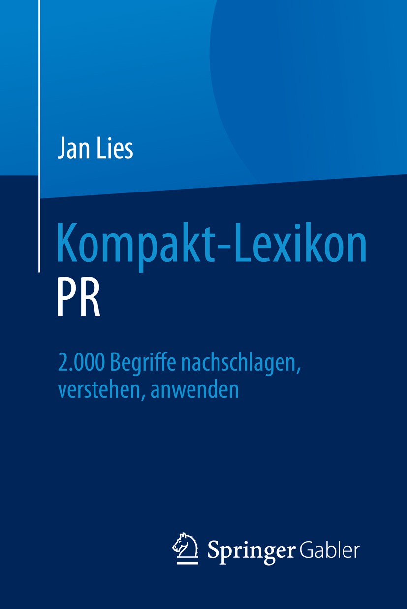 Titlebook: Kompakt-Lexikon PR; 2.000 Begriffe nachs Jan Lies Book 2016 Springer Fachmedien Wiesbaden 2016 Krisenmanagement.Media Relations.Produkt-PR. Titlebook: Kompakt-Lexikon PR; 2.000 Begriffe nachs Jan Lies Book 2016 Springer Fachmedien Wiesbaden 2016 Krisenmanagement.Media Relations.Produkt-PR.