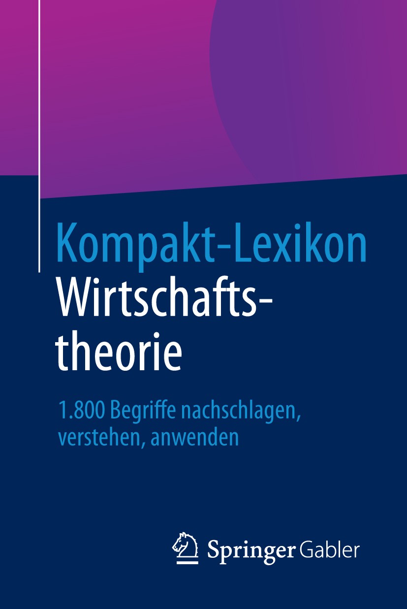 Titlebook: Kompakt-Lexikon Wirtschaftstheorie; 1.800 Begriffe nachs Springer Fachmedien Wiesbaden Book 2013 Springer Fachmedien Wiesbaden 2013 Außenwi Titlebook: Kompakt-Lexikon Wirtschaftstheorie; 1.800 Begriffe nachs Springer Fachmedien Wiesbaden Book 2013 Springer Fachmedien Wiesbaden 2013 Außenwi