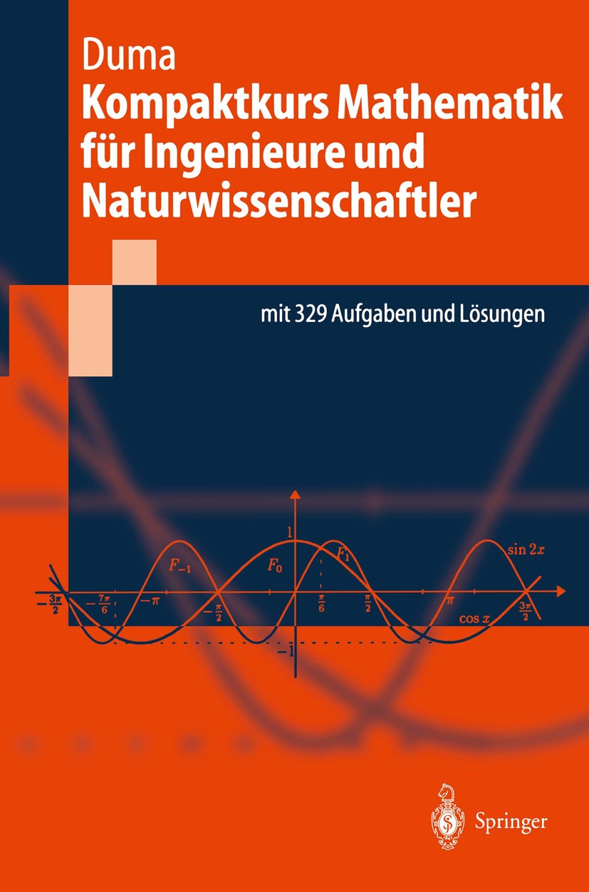 Titlebook: Kompaktkurs Mathematik für Ingenieure und Naturwissenschaftler; Andrei Duma Textbook 2002 Springer-Verlag Berlin Heidelberg 2002 Ebene.Fou Titlebook: Kompaktkurs Mathematik für Ingenieure und Naturwissenschaftler; Andrei Duma Textbook 2002 Springer-Verlag Berlin Heidelberg 2002 Ebene.Fou
