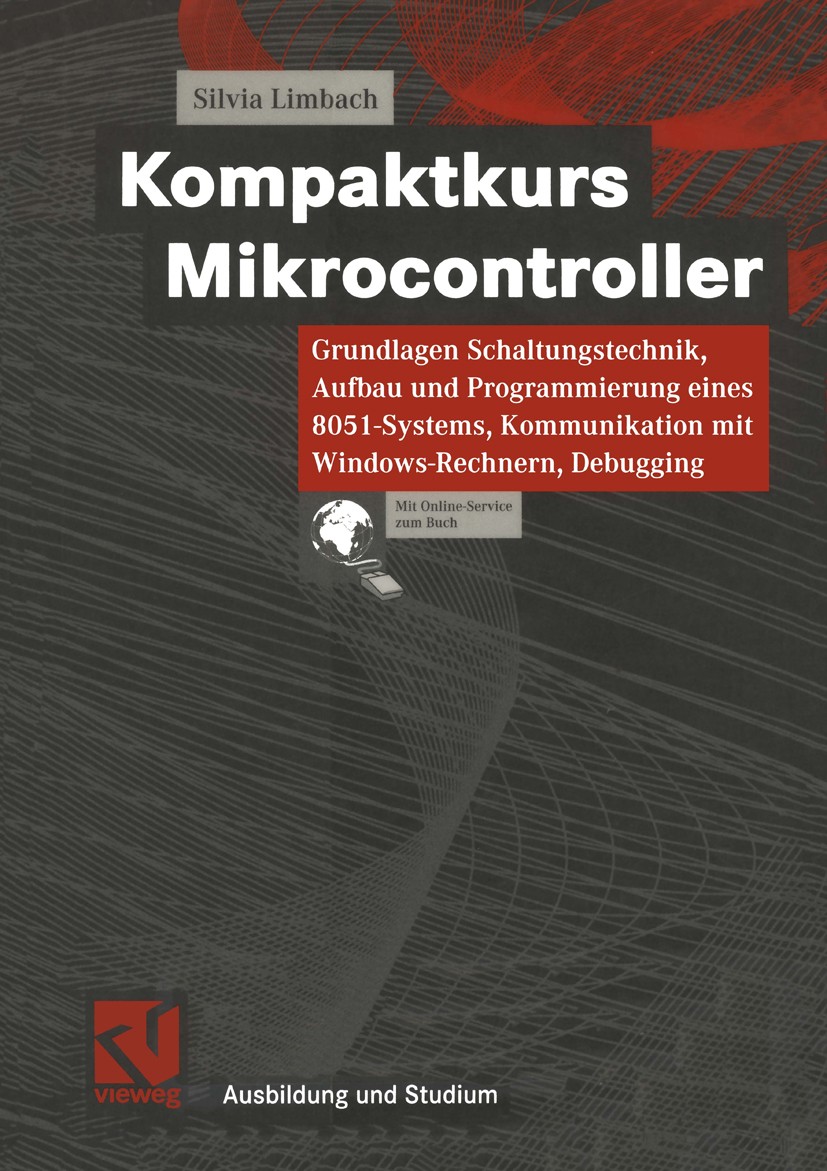 Titlebook: Kompaktkurs Mikrocontroller; Grundlagen Schaltung Silvia Limbach Textbook 2002 Friedr. Vieweg & Sohn Verlagsgesellschaft mbH, Braunschweig/ Titlebook: Kompaktkurs Mikrocontroller; Grundlagen Schaltung Silvia Limbach Textbook 2002 Friedr. Vieweg & Sohn Verlagsgesellschaft mbH, Braunschweig/