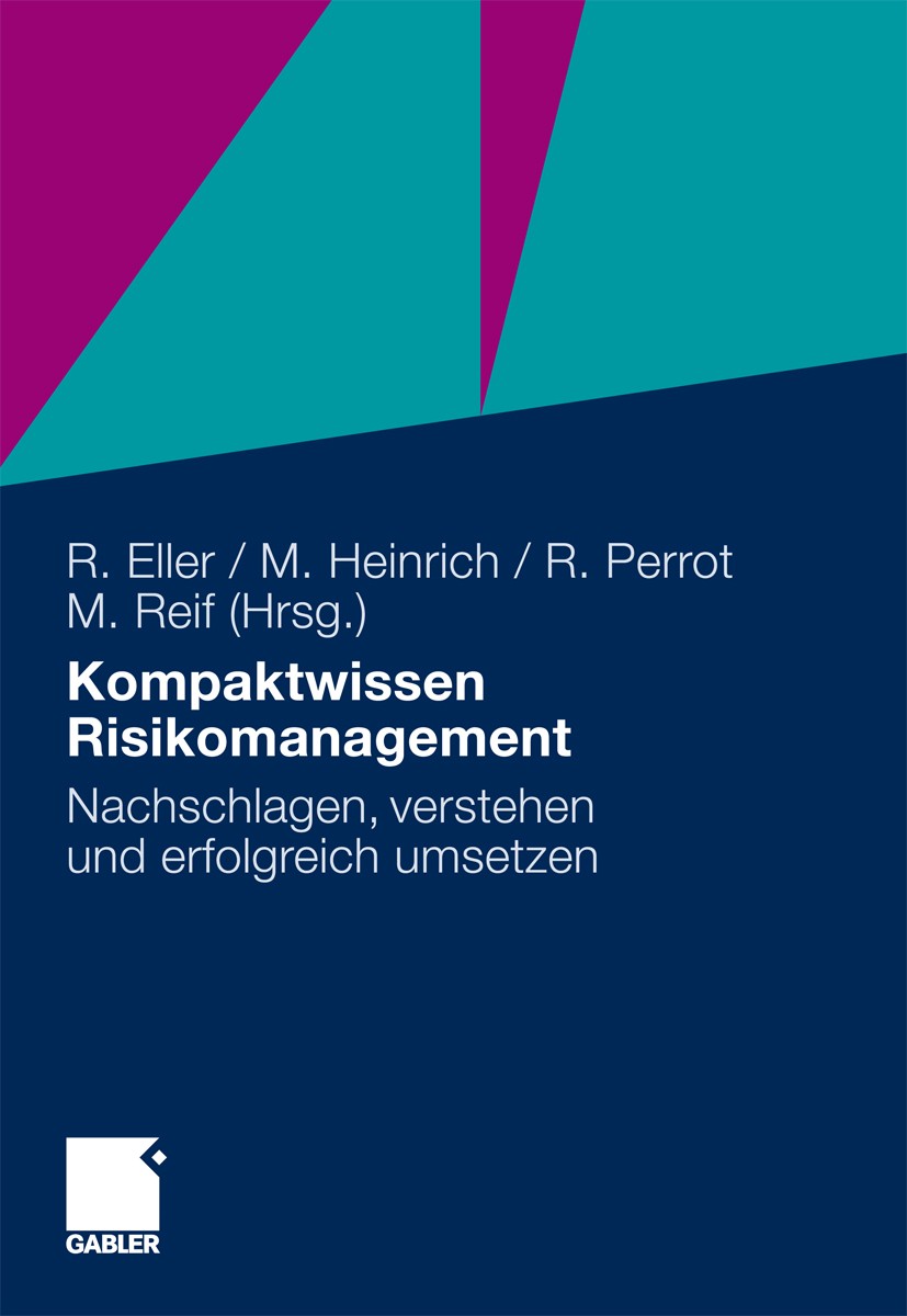 Titlebook: Kompaktwissen Risikomanagement; Nachschlagen, verste Roland Eller,Markus Heinrich,Markus Reif Book 2010 Gabler Verlag | Springer Fachmedien Titlebook: Kompaktwissen Risikomanagement; Nachschlagen, verste Roland Eller,Markus Heinrich,Markus Reif Book 2010 Gabler Verlag | Springer Fachmedien