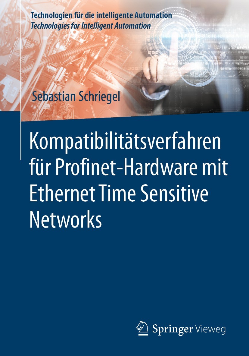 Titlebook: Kompatibilitätsverfahren für Profinet-Hardware mit Ethernet Time Sensitive Networks; Sebastian Schriegel Book 2022 Der/die Herausgeber bzw Titlebook: Kompatibilitätsverfahren für Profinet-Hardware mit Ethernet Time Sensitive Networks; Sebastian Schriegel Book 2022 Der/die Herausgeber bzw