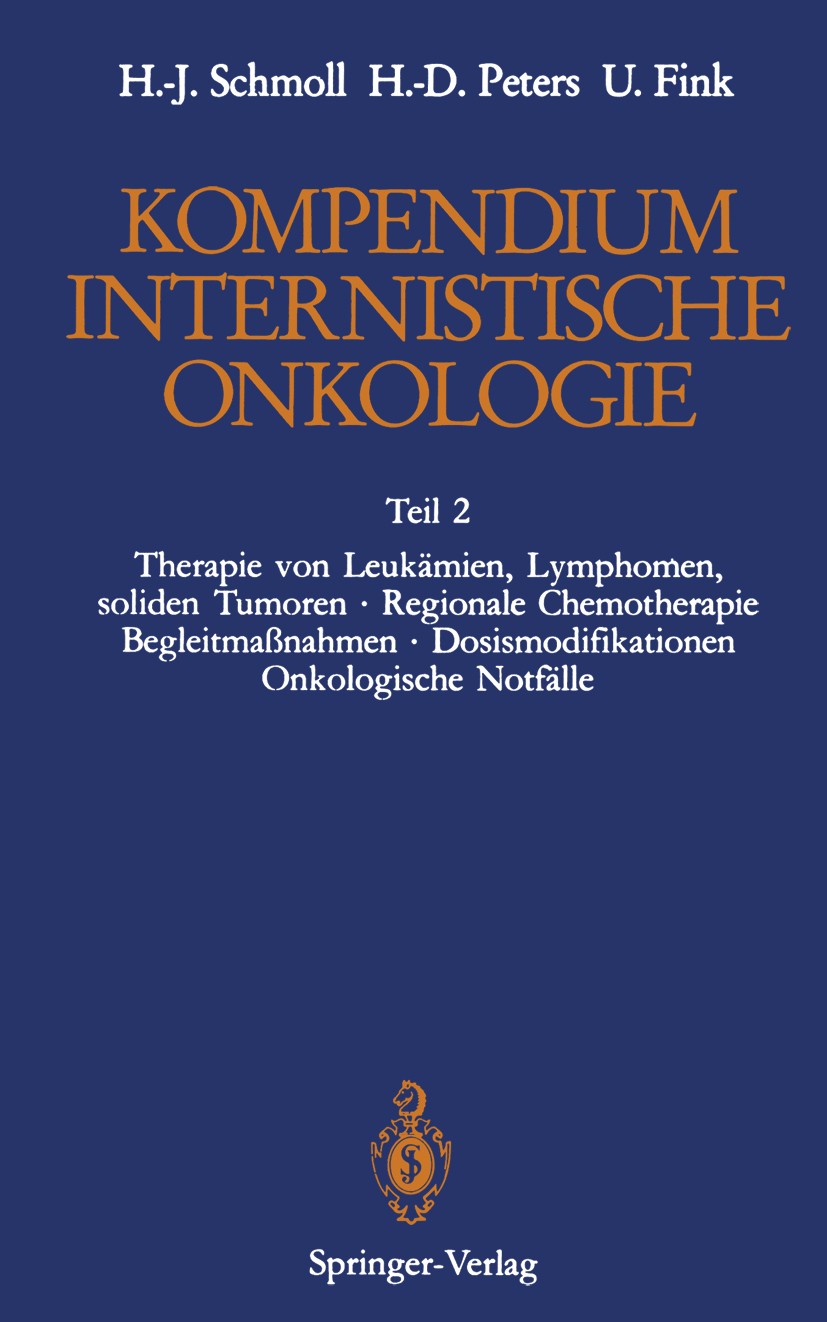 Titlebook: Kompendium Internistische Onkologie; Teil 2: Therapie von Hans-Joachim Schmoll,Hans-Dieter Peters,Ulrich Fin Book 19871st edition Springer- Titlebook: Kompendium Internistische Onkologie; Teil 2: Therapie von Hans-Joachim Schmoll,Hans-Dieter Peters,Ulrich Fin Book 19871st edition Springer-