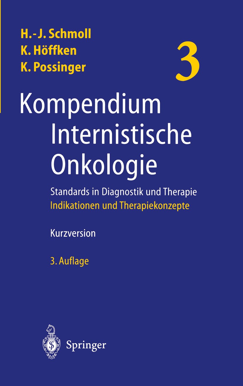 Titlebook: Kompendium Internistische Onkologie. Standards in Diagnostik und Therapie; Teil 1: Grundlagen, Hans-Joachim Schmoll (Direktor),Klaus Höffk Titlebook: Kompendium Internistische Onkologie. Standards in Diagnostik und Therapie; Teil 1: Grundlagen, Hans-Joachim Schmoll (Direktor),Klaus Höffk
