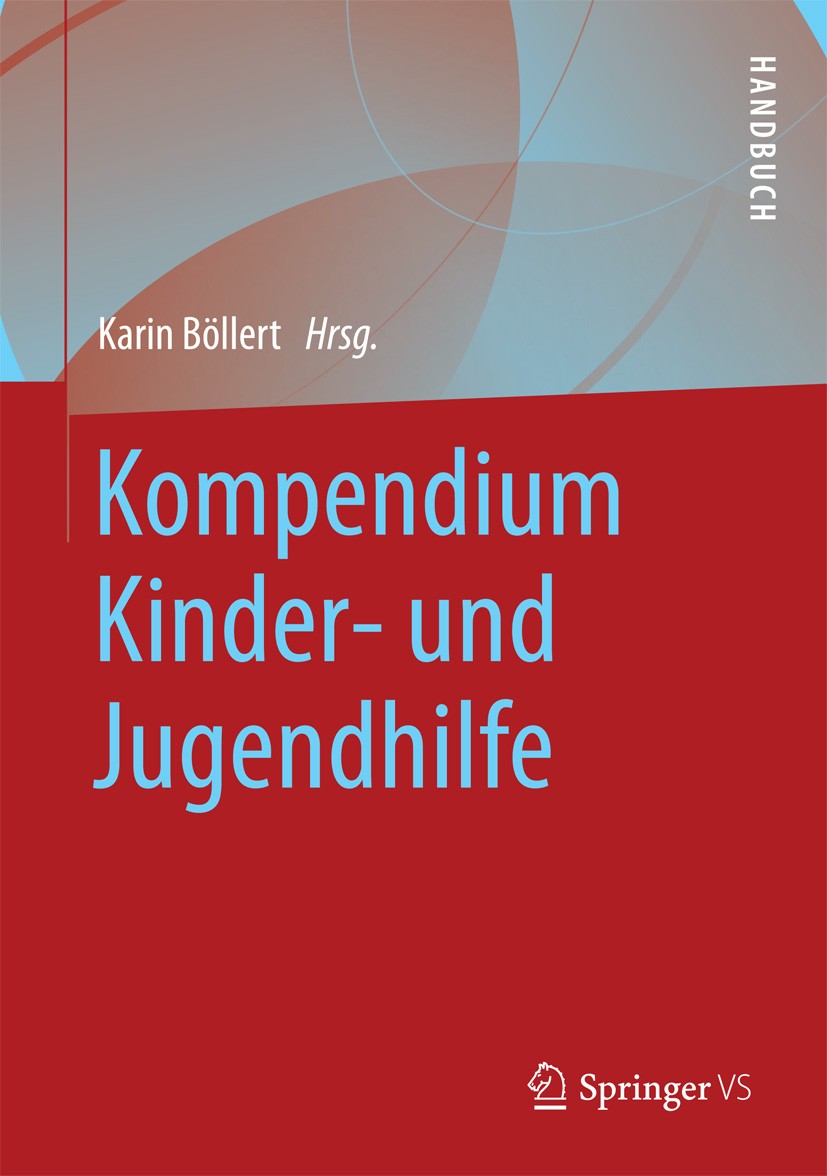 Titlebook: Kompendium Kinder- und Jugendhilfe; Karin Böllert Book 2018 Springer Fachmedien Wiesbaden 2018 Soziale Arbeit.Jugendamt.Fürsorge.Inklusion Titlebook: Kompendium Kinder- und Jugendhilfe; Karin Böllert Book 2018 Springer Fachmedien Wiesbaden 2018 Soziale Arbeit.Jugendamt.Fürsorge.Inklusion