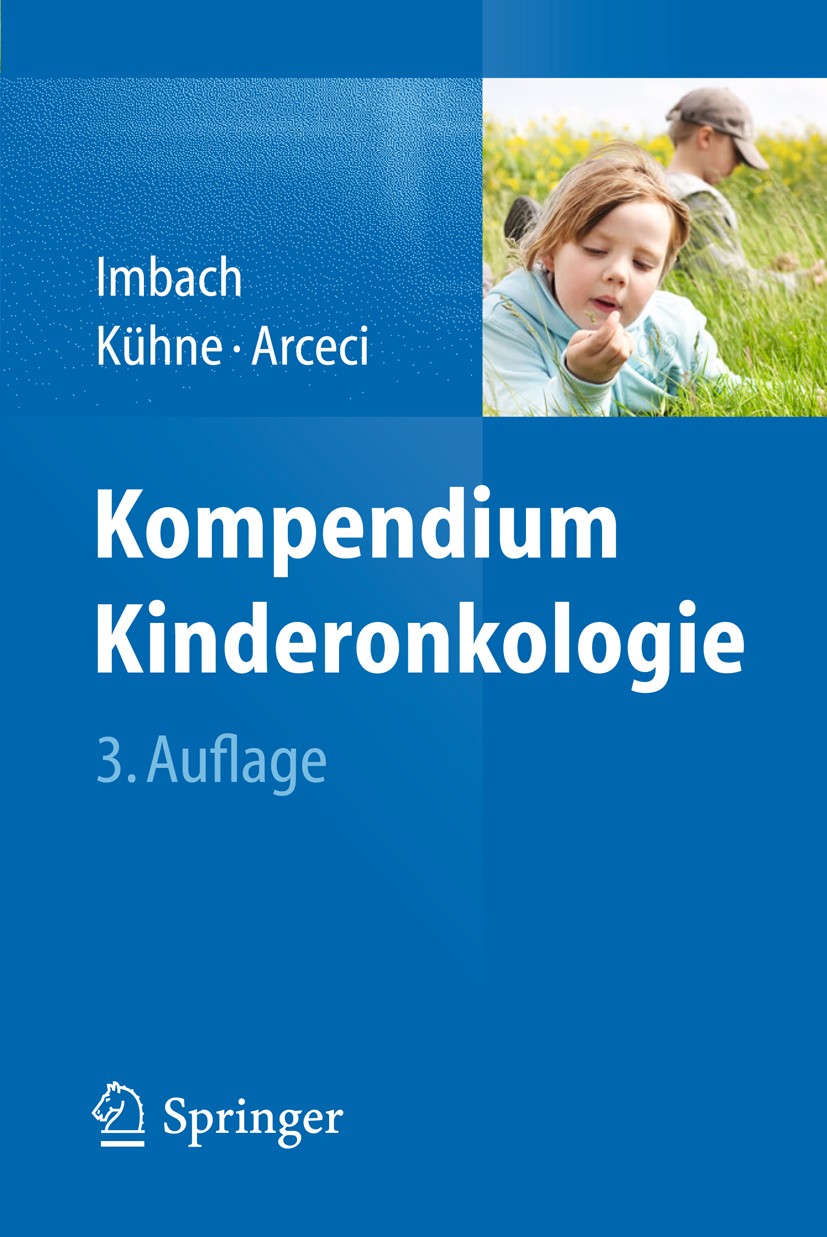 Titlebook: Kompendium Kinderonkologie; Paul Imbach,Thomas Kühne,Robert J. Arceci Book 2014Latest edition Springer-Verlag Berlin Heidelberg 2014 Krebs Titlebook: Kompendium Kinderonkologie; Paul Imbach,Thomas Kühne,Robert J. Arceci Book 2014Latest edition Springer-Verlag Berlin Heidelberg 2014 Krebs