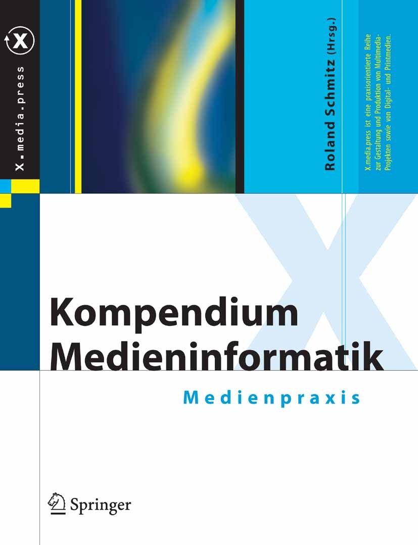 Titlebook: Kompendium Medieninformatik; Medienpraxis Roland Schmitz Book 2007 Springer-Verlag Berlin Heidelberg 2007 CSCW.Computer.Computergrafik.Date Titlebook: Kompendium Medieninformatik; Medienpraxis Roland Schmitz Book 2007 Springer-Verlag Berlin Heidelberg 2007 CSCW.Computer.Computergrafik.Date
