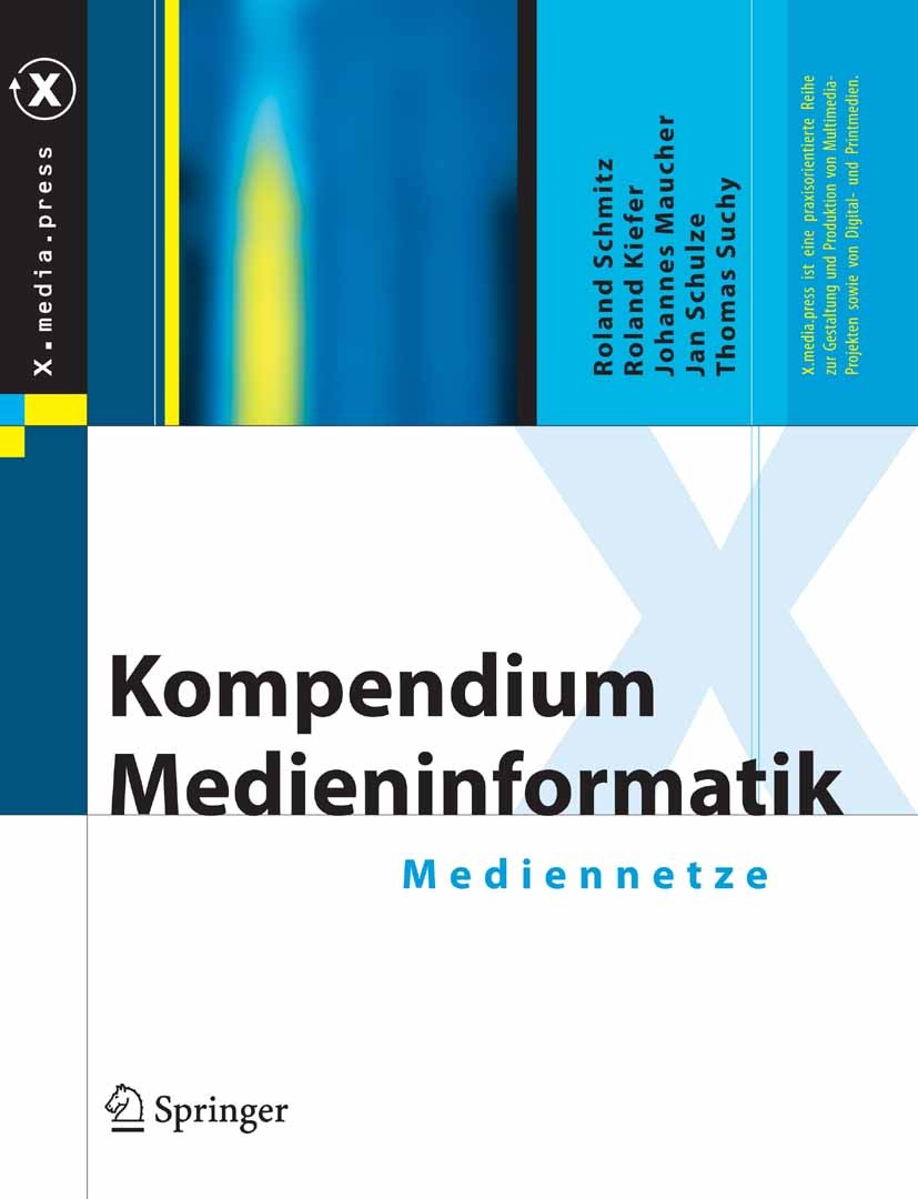 Titlebook: Kompendium Medieninformatik; Mediennetze Roland Schmitz,Roland Kiefer,Thomas Suchy Book 2006 Springer-Verlag Berlin Heidelberg 2006 Archite Titlebook: Kompendium Medieninformatik; Mediennetze Roland Schmitz,Roland Kiefer,Thomas Suchy Book 2006 Springer-Verlag Berlin Heidelberg 2006 Archite