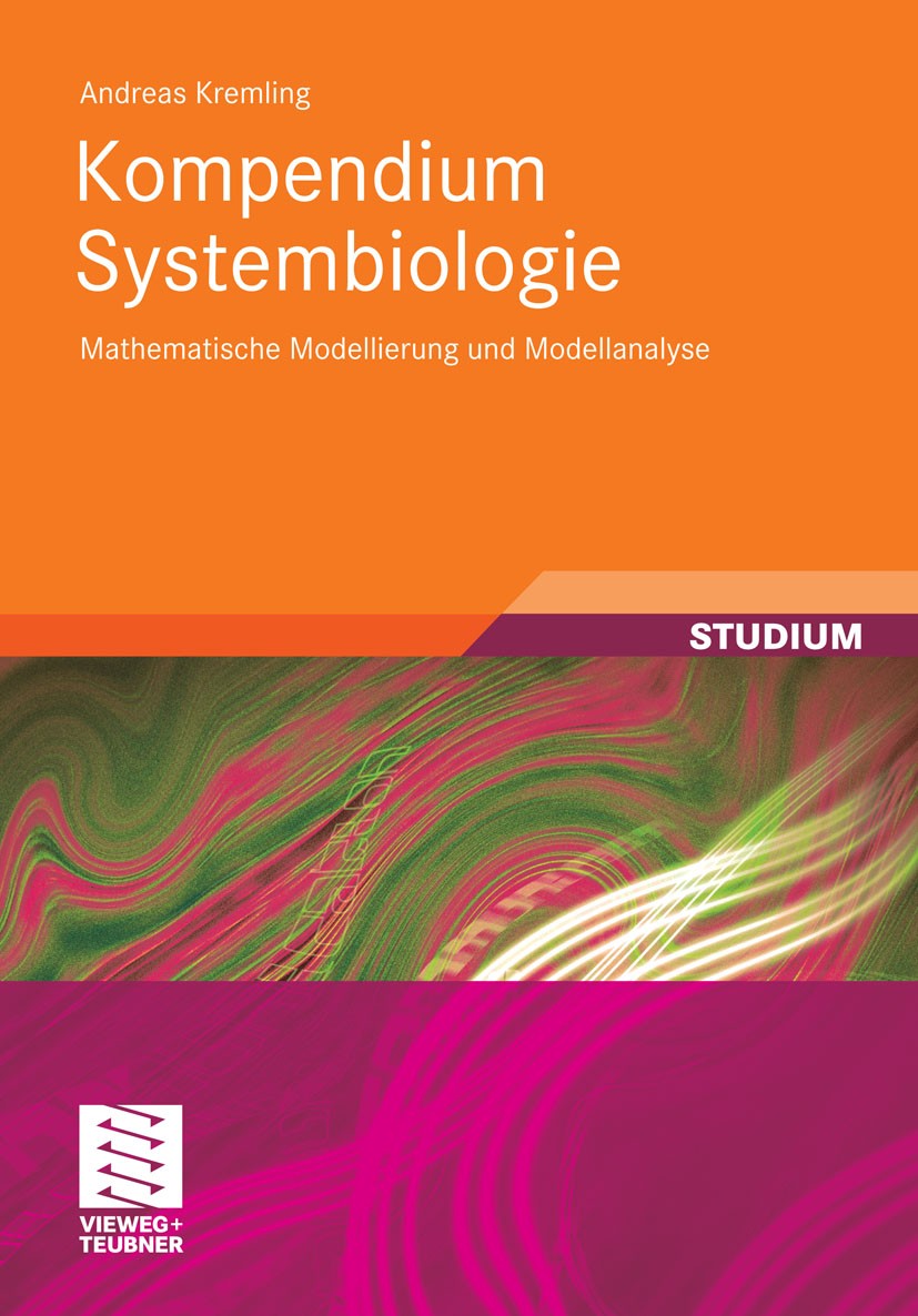 Titlebook: Kompendium Systembiologie; Mathematische Modell Andreas Kremling Textbook 2012 Vieweg+Teubner Verlag | Springer Fachmedien Wiesbaden GmbH, Titlebook: Kompendium Systembiologie; Mathematische Modell Andreas Kremling Textbook 2012 Vieweg+Teubner Verlag | Springer Fachmedien Wiesbaden GmbH,
