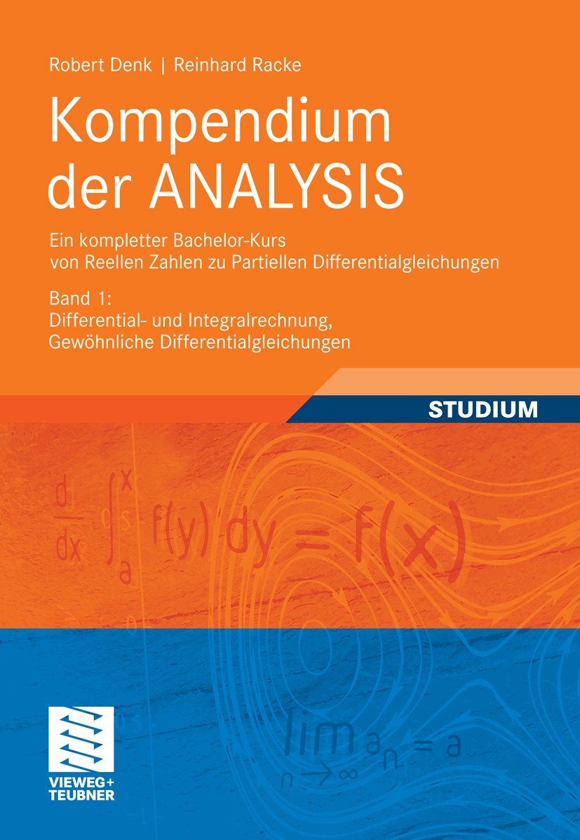 Titlebook: Kompendium der ANALYSIS - Ein kompletter Bachelor-Kurs von Reellen Zahlen zu Partiellen Differential; Band 1: Differential Robert Denk,Rein Titlebook: Kompendium der ANALYSIS - Ein kompletter Bachelor-Kurs von Reellen Zahlen zu Partiellen Differential; Band 1: Differential Robert Denk,Rein
