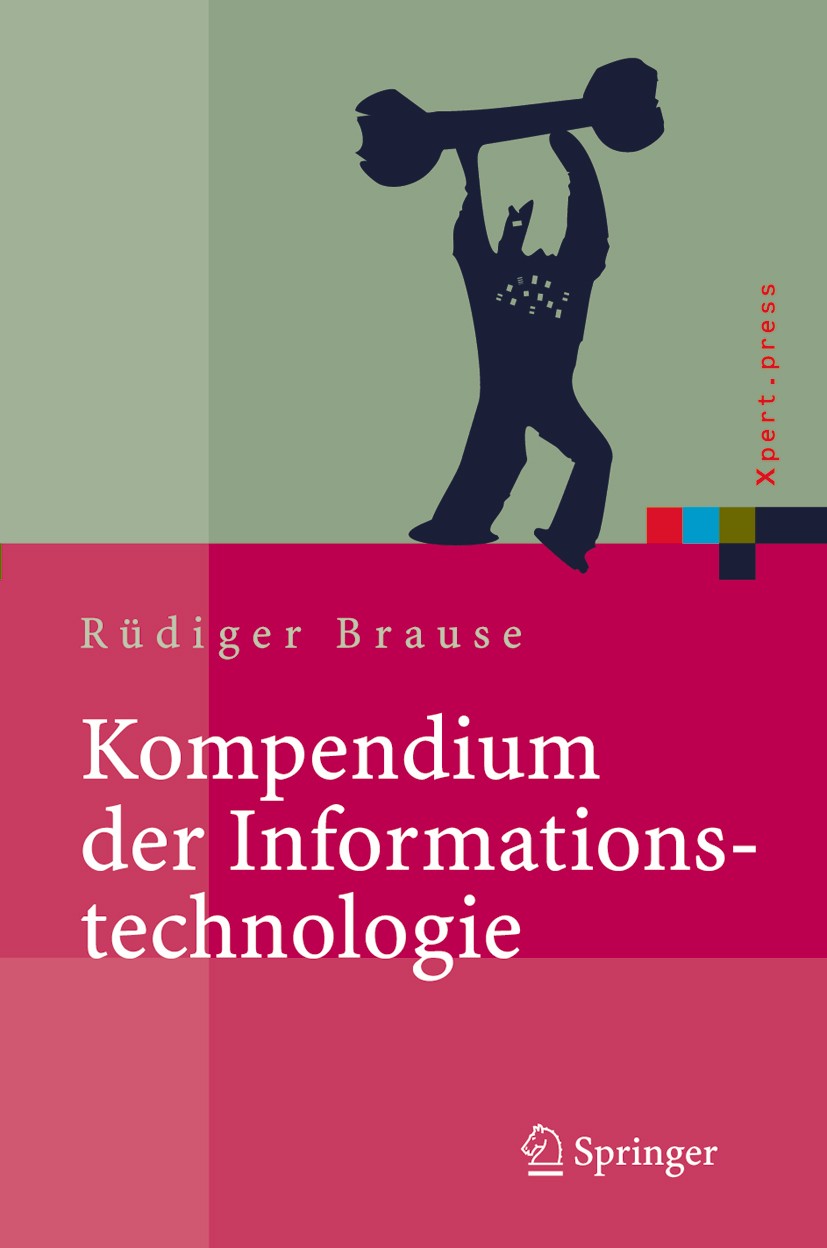 Titlebook: Kompendium der Informationstechnologie; Hardware, Software, Rüdiger Brause Book 2005 Springer-Verlag Berlin Heidelberg 2005 Architektur.Co Titlebook: Kompendium der Informationstechnologie; Hardware, Software, Rüdiger Brause Book 2005 Springer-Verlag Berlin Heidelberg 2005 Architektur.Co