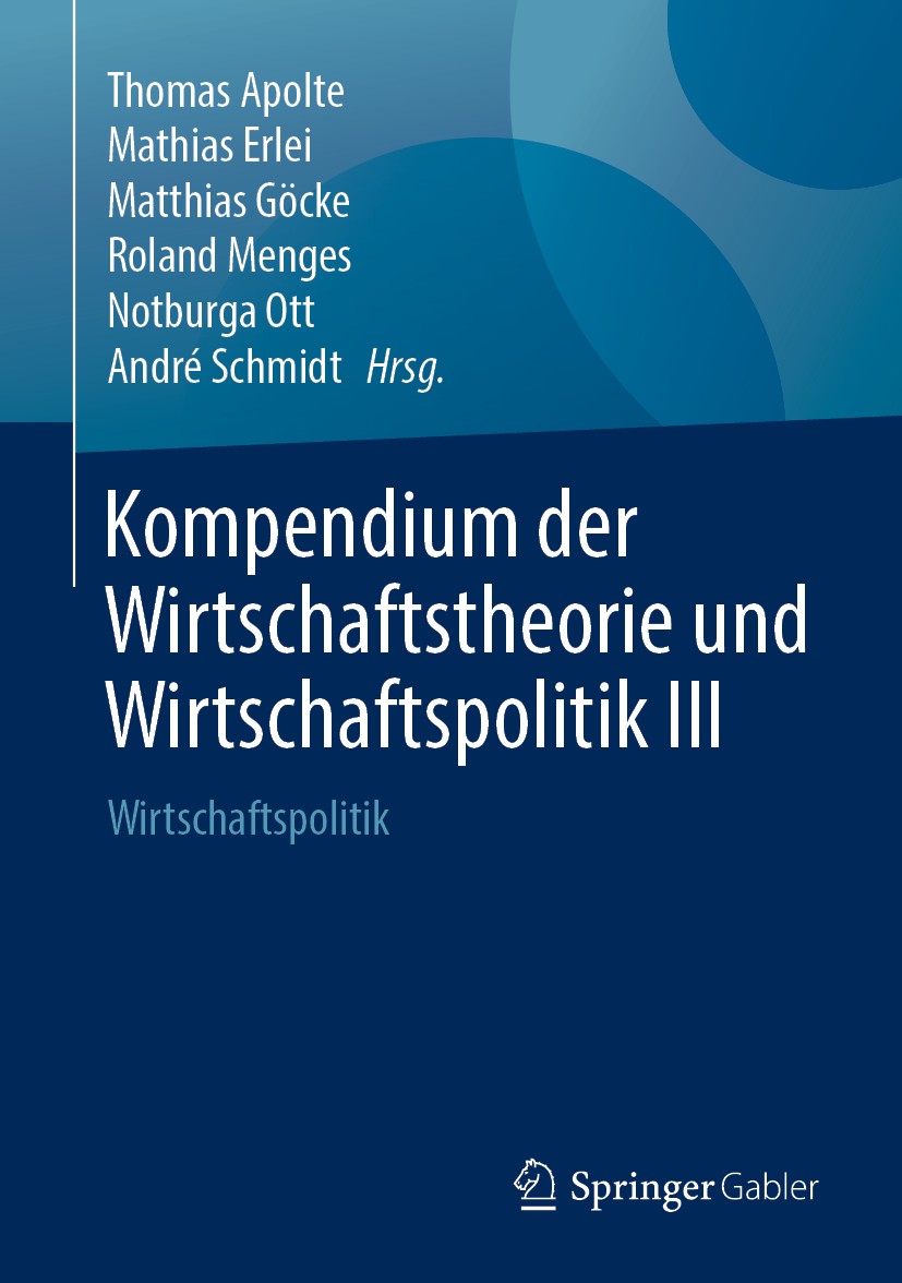 Titlebook: Kompendium der Wirtschaftstheorie und Wirtschaftspolitik III; Wirtschaftspolitik Thomas Apolte,Mathias Erlei,André Schmidt Book 2019 Spring Titlebook: Kompendium der Wirtschaftstheorie und Wirtschaftspolitik III; Wirtschaftspolitik Thomas Apolte,Mathias Erlei,André Schmidt Book 2019 Spring