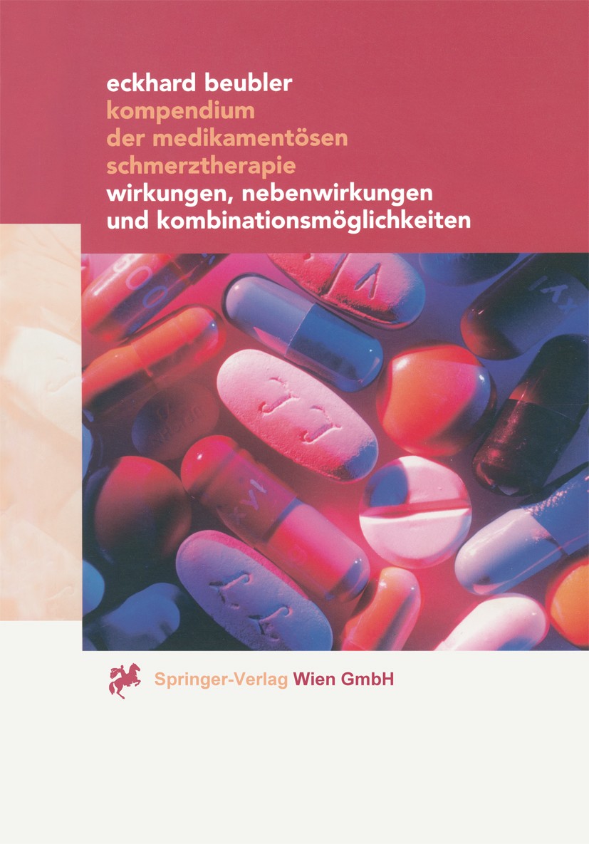 Titlebook: Kompendium der medikamentösen Schmerztherapie; Wirkungen, Nebenwirk Eckhard Beubler Book 20001st edition Springer-Verlag Vienna 2000 Analge Titlebook: Kompendium der medikamentösen Schmerztherapie; Wirkungen, Nebenwirk Eckhard Beubler Book 20001st edition Springer-Verlag Vienna 2000 Analge