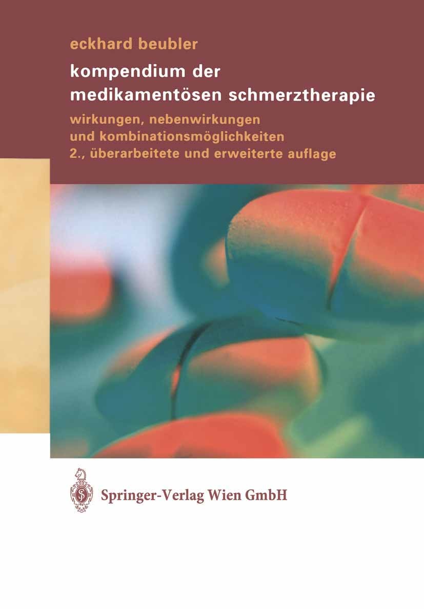 Titlebook: Kompendium der medikamentösen Schmerztherapie; Wirkungen, Nebenwirk Eckhard Beubler,Roland Kunz,Jürgen Sorge Book 20032nd edition Springer- Titlebook: Kompendium der medikamentösen Schmerztherapie; Wirkungen, Nebenwirk Eckhard Beubler,Roland Kunz,Jürgen Sorge Book 20032nd edition Springer-