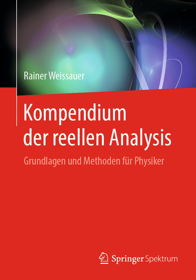 Titlebook: Kompendium der reellen Analysis; Grundlagen und Metho Rainer Weissauer Textbook 2020 Springer-Verlag GmbH Deutschland, ein Teil von Springe Titlebook: Kompendium der reellen Analysis; Grundlagen und Metho Rainer Weissauer Textbook 2020 Springer-Verlag GmbH Deutschland, ein Teil von Springe